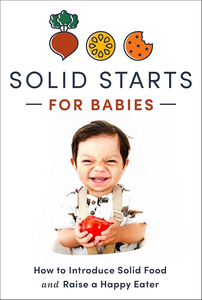 Solid Starts for Babies: How to Introduce Solid Food and Raise a Happy Eater cover image