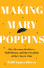 Making Mary Poppins: The Sherman Brothers, Walt Disney, and the Creation of a Classic Film cover image