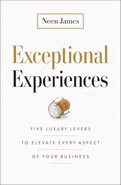 Exceptional Experiences: Five Luxury Levers to Elevate Every Aspect of Your Business cover image