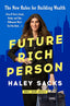 Future Rich Person: The New Rules for Building Wealth (Even if You're Stuck, Broke, and that Billionaire Won't Text You Back...) cover image